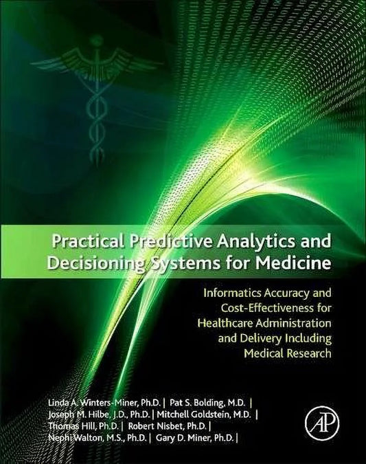 Pre-owned practical predictive analytics and decisioning systems for medicine: informatics accuracy and cost-effectiveness for healthcare administration and delivery paperback