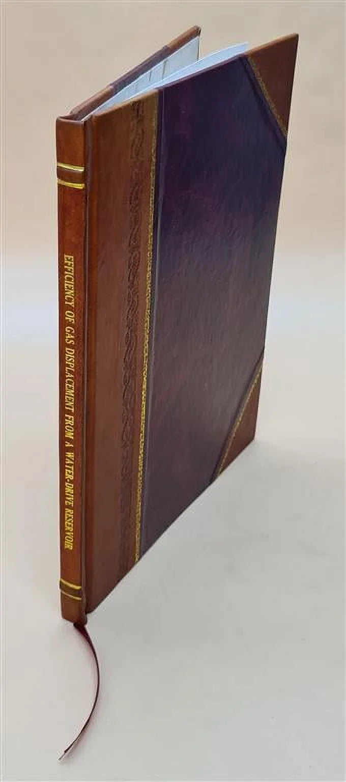 Efficiency of gas displacement from a water-drive reservoir / by d.c. crowell, g.w. dean, and a.g. loomis. 1966 [leather bound]