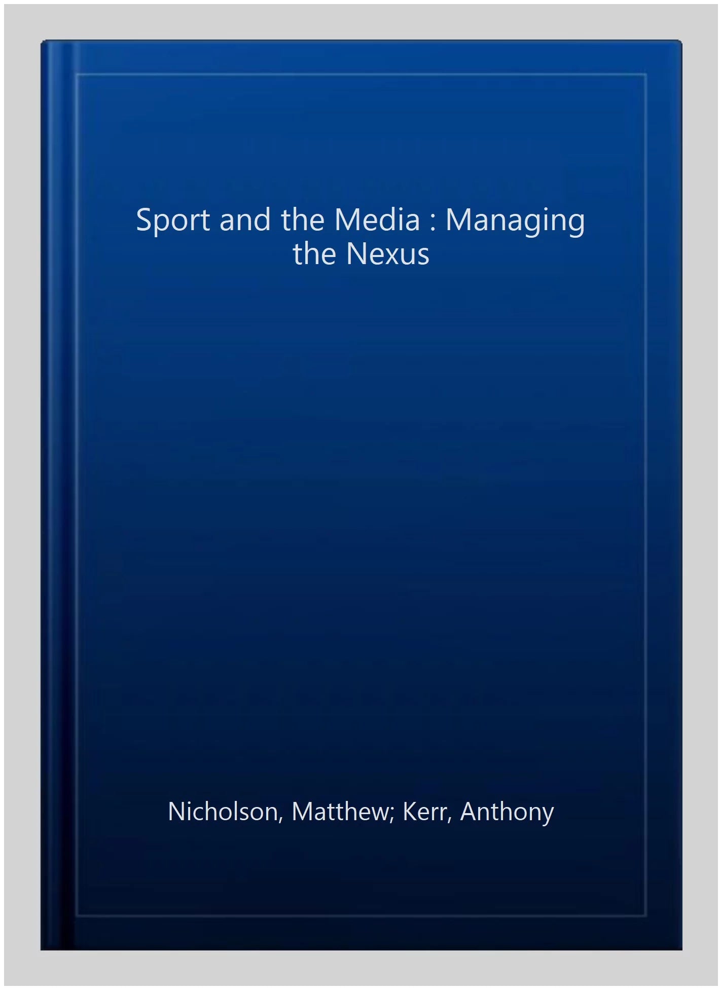 Pre-owned sport and the media : managing the nexus, paperback by nicholson, matthew; kerr, anthony; sherwood, merryn, isbn 0415839823, isbn-13 9780415839822